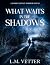 What Waits in the Shadows by L.M. Vetter What Waits in the Shadows by L.M. Vetter