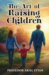 The Art of Raising Children by Professor Ariel Eytan