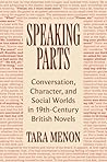 Speaking Parts: Conversation, Character, and Social Worlds in Nineteenth-Century British Novels