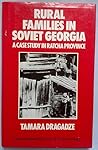 Rural Families in Soviet Georgia by Tamara Dragadze