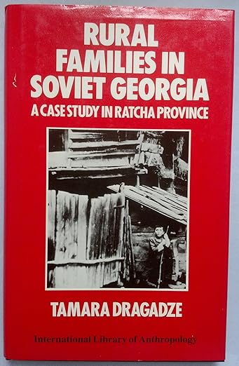 Rural Families in Soviet Georgia: A Case Study in Ratcha Province (International Library of Anthropology)