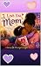 I Love You Mom by Dr. Monique Rodgers