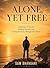 Alone, Yet Free by Sam Bhandari Alone, Yet Free by Sam Bhandari