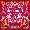 The Mermaid in the Shot Glass by Hailey Edwards