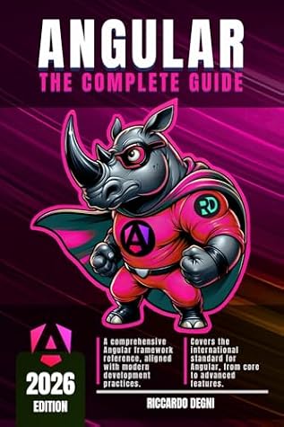 Angular – The Complete Guide: Signals, Standalone Components, RxJs, Routing, Reactive State, Dependency Injection, Resource APIs, and Best Practices for Enterprise Web Applications