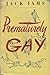 Prematurely Gay