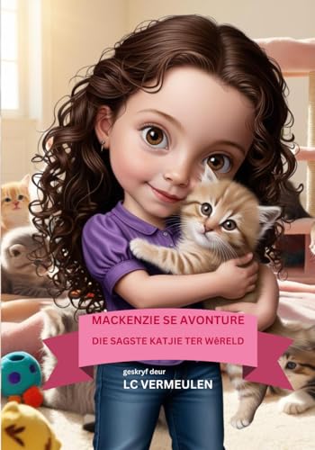 Mackenzie Se Avonture: Die Sagste Katjie Ter Wêreld (Afrikaans Edition)