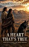 A Heart That's True by Mark Guillerman A Heart That's True by Mark Guillerman