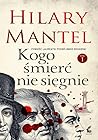 Kogo śmierć nie sięgnie. Tom 1 by Hilary Mantel