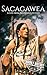 Sacagawea: A Life from Beginning to End (Native American History)