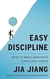 Easy Discipline: How to Make Ambitious Goals Feel Simple