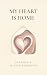 My Heart Is Home by Natasha R. Minier-Robinson My Heart Is Home by Natasha R. Minier-Robinson