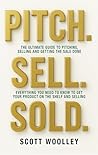 Pitch. Sell. Sold.: The Ultimate Guide To Pitching, Selling and Getting The Sale Done
