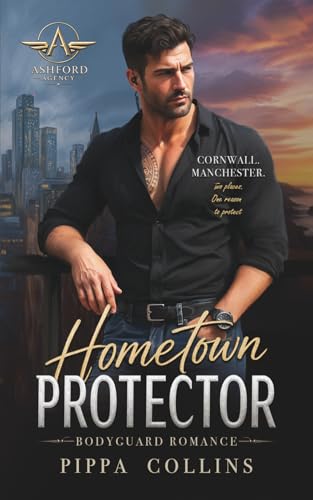 Hometown Protector: Bodyguard Romance trifft Kleinstadtchaos, Spannung und verbotene Gefühle. (Ashford Protection Agency) (German Edition)