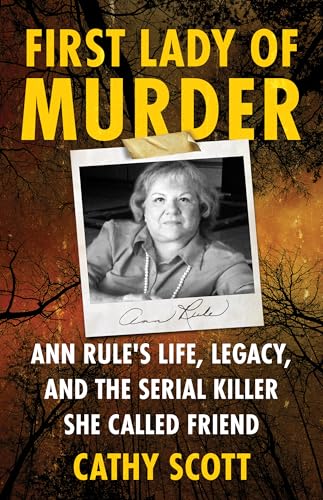 First Lady of Murder: Ann Rule's Life, Legacy, and the Serial Killer She Called Friend (Kindle Edition)