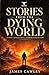 Stories From The Dying Worl...