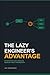 The Lazy Engineer’s Advanta...