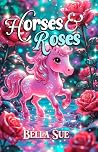 Horses and Roses:...