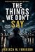 The Things We Don't Say by Rebecca Ferguson