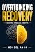 Overthinking Recovery: Stop...