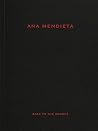 Ana Mendieta: Back to the Source Ana Mendieta: Back to the Source