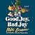 Good Joy, Bad Joy