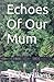 Echoes Of Our Mum