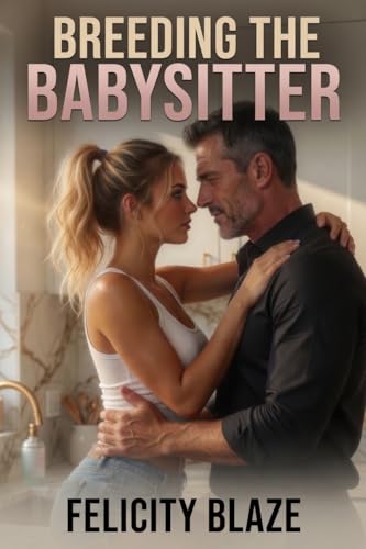 Breeding the Babysitter: A Fertile Young Nanny Gets Filled by Her Forbidden Daddy (Kindle Edition)