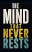 THE MIND THAT NEVER RESTS: ...