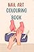 Nail Art Colouring Book: De...