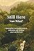 Still Here. Now What? by Keri Gilson Still Here. Now What? by Keri Gilson