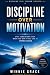 Discipline Over Motivation:...