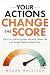 Your Actions Change the Sco...