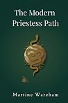 The Modern Priestess Path: A Guide to Embodied Power, Energetic Clarity, and Spiritual Alignment (The Modern Priestess Codex) The Modern Priestess Path: A Guide to Embodied Power, Energetic Clarity, and Spiritual Alignment (The Modern Priestess Codex)