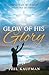 The Glow of His Glory by Phil Kaufman