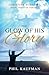 The Glow of His Glory by Phil Kaufman