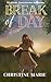 Break of Day by Christine Marie Break of Day by Christine Marie