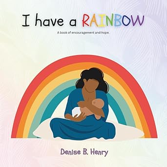I Have a Rainbow: A Book of Encouragement and Hope