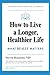 How to Live a Longer, Healthier Life by Steven Rosansky MD