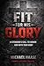 Fit For His Glory: A Stewar...