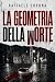 LA GEOMETRIA DELLA MORTE (LA DILOGIA DELLA MORTE Vol. 1) (Italian Edition)