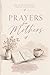 Prayers for Mothers (The Charlotte Grace Prayer Collection)