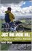 Just One More Hill: A Bikepacker's Tales From The Trails