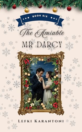 The Amiable Mr Darcy: A Light-Hearted Pride & Prejudice Variation Novella (Christmas Variations: Pride & Prejudice Reimagined Book 6)