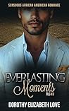 Everlasting Moments by Dorothy Elizabeth Love Everlasting Moments by Dorothy Elizabeth Love