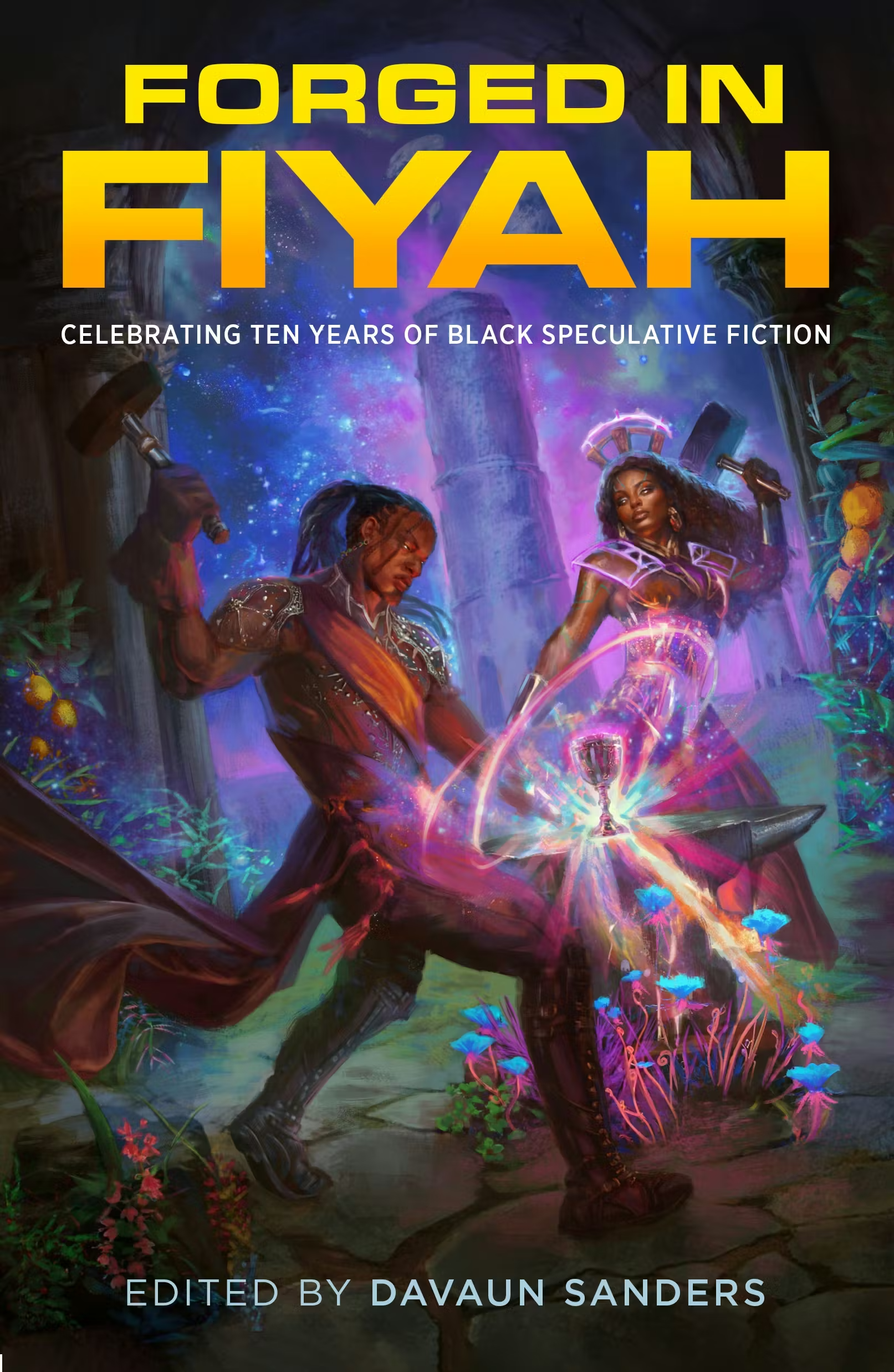 Forged in FIYAH: Celebrating Ten Years of Black Speculative Fiction (Hardcover)