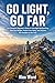 Go Light, Go Far: The Compl...
