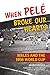 When Pelé Broke Our Hearts:...