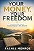 Your Money, Your Freedom: T...