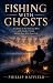 Fishing with Ghosts: A Life...